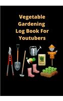 Vegetable Gardening Log Book For Youtubers