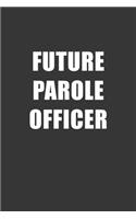 Future Parole Officer Notebook: Lined Journal, 120 Pages, 6 x 9, Affordable Gift For Student, Future Dream Job Journal Matte Finish