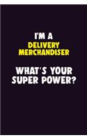I'M A Delivery Merchandiser, What's Your Super Power?: 6X9 120 pages Career Notebook Unlined Writing Journal