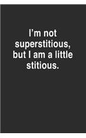 I'm Not Superstitious, but I am a Little Stitious