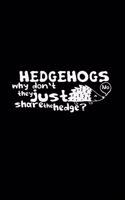 Hedgehogs just share the hedge