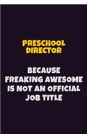 Preschool Director, Because Freaking Awesome Is Not An Official Job Title: 6X9 Career Pride Notebook Unlined 120 pages Writing Journal