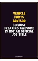 Vehicle Parts Advisor, Because Freaking Awesome Is Not An Official Job Title: Career Motivational Quotes 6x9 120 Pages Blank Lined Notebook Journal