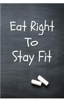 Eat Right To Stay Fit: Fitness and Wellness Logbook, Exercise Workout