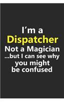 I'm a Dispatcher Not A Magician But I Can See Why You Might Be Confused