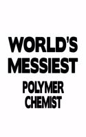 World's Messiest Polymer Chemist