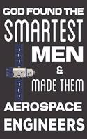 God found the Smartest Men & Made Them Aerospace Engineers: Aerospace Engineer Gifts: Cute Blank lined Notebook Journal to Write in for Engineers and Engineering Students