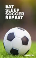 Eat Sleep Soccer Repeat Notebook