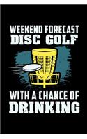 Weekend Forecast Disc Golf With A Change Of Drinking: Disc Golf Dot Grid 6x9 Notebook, Dotted Diary and Bullet Journal with 120 Pages and funny disc golf gift