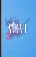 Alive: Lined Notebook For Positive Attitude Motivation. Funny Ruled Journal For Support Faith Belief. Unique Student Teacher Blank Composition/ Planner Gre