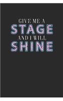 Give Me A Stage And I Will Shine: Dotted Bullet Notebook (6" x 9" - 120 pages) Cheerful Musical Notebook Design for Gift / Daily Journals / School / Musician