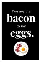 You Are the Bacon to My Eggs: Blank Recipe Book to Write In - Personal Recipe Cook Book for Home - 120 Pages 6x9