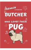 A Freakin Awesome Butcher Who Loves Their Pug: Perfect Gag Gift For An Butcher Who Happens To Be Freaking Awesome And Love Their Doggo! - Blank Lined Notebook Journal - 100 Pages 6 x 9 Format - O