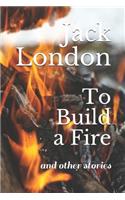 To Build a Fire: And Other Stories