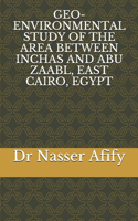 Geo-Environmental Study of the Area Between Inchas and Abu Zaabl, East Cairo, Egypt