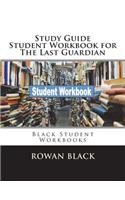 Study Guide Student Workbook for The Last Guardian: Black Student Workbooks