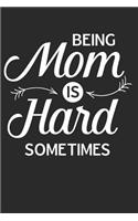 Being Mom Is Hard Sometimes: Blank Lined Writing Journal Notebook Diary 6x9