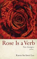 Rose Is a Verb: Neo-Georgics