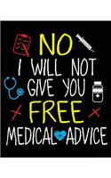 No I Will Not Give You Free Medical Advice: Funny Med Student Nurse Doctor Pharmacist Composition Notebook Back to School 7.5 x 9.25 Inches 100 College Ruled Pages Journal Diary Gift PharmD Gr