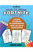 How To Draw Fortnite For Kids: Learn To Draw 10 Defenders, And 10 Lead Survivors (Unofficial)(3 How to Draw Fortnite for Kids)