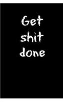 Get Shit Done: Homework Book Notepad Composition and Journal Diary