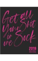 Get All Your Shit in One Sock!: 2019 Weekly Planner & Monthly Calendar