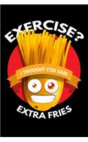 Exercise? I Thought You Said Extra Fries: Blank Lined Journal to Write in - Ruled Writing Notebook