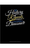 If History Repeats Itself, I Am So Getting a Dinosaur: Composition Notebook: Wide Ruled(459 Composition Notebook: Wide Ruled)