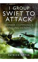 1 Group: Swift to Attack: Bomber Command's Unsung Heroes: Bomber Command's Unsung Heroes
