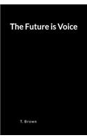 The Future Is Voice: A Blank Lined Journal and Notebook for Writing