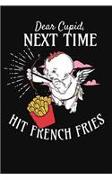 Dear Cupid Next Time Hit a French Fries