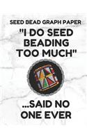 Seed Bead Graph Paper: Book for Designing Seed Beading Patterns, 8.5 by 11 Inches, Large Size, Funny Too Much White Cover