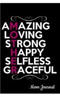 Amazing Loving Strong Happy Selfless Graceful Mother Mom Journal: Journal, Notebook, Diary or Sketchbook with Lined Paper