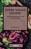 Super Vegan Recipes 2021: Mouth-Watering and Easy Recipes