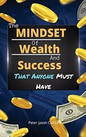 The Mindset of Wealth and Success That Anyone Must Have