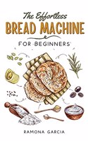 The Effortless Bread Machine for Beginners