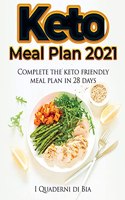 Keto Meal Plan 2021: Complete the keto friendly meal plan in 28 days!