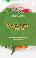 Dash Diet Recipes: Eating Well for Prevention and a Healthy Lifestyle