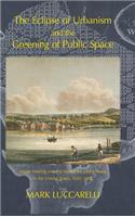 The Eclipse of Urbanism and the Greening of Public Space