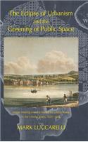 Eclipse of Urbanism and the Greening of Public Space.