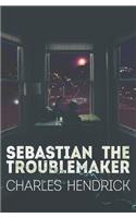 Sebastian the Troublemaker