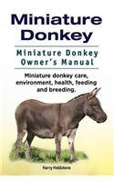 Miniature Donkey. Miniature Donkey Owners Manual. Miniature Donkey care, environment, health, feeding and breeding.