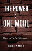 The Power of One More: Mastering The Art Of Leadership