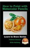 How to Paint with Watercolor Pencils