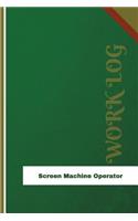 Screen Machine Operator Work Log