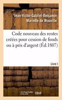 Code Nouveau Des Rentes Créées Pour Cession de Fonds Ou À Prix d'Argent. Livre I