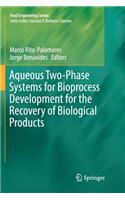 Aqueous Two-Phase Systems for Bioprocess Development for the Recovery of Biological Products