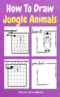 How To Draw Jungle Animals: A Step-by-Step Drawing and Activity Book for Kids to Learn to Draw Jungle Animals