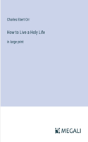 How to Live a Holy Life