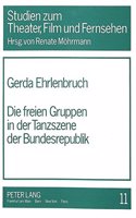 Die Freien Gruppen in Der Tanzszene Der Bundesrepublik: (11 Studien Zum Theater, Film Und Fernsehen / Studies In Theatre, Film And Television)